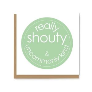 Chiswick Gift Company Shouty and Kind Card